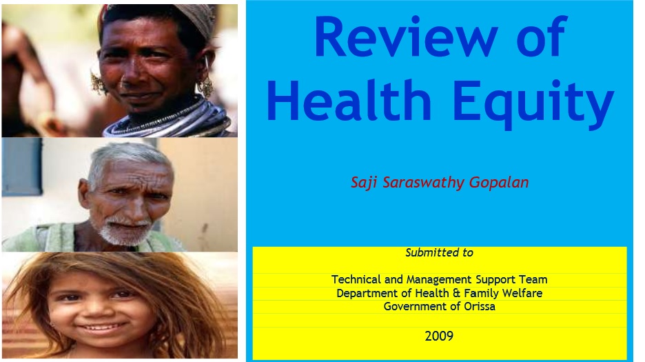 Gopalan SS, Review of Health Equity, 2009: Technical and Management Support Team, Health Equity Analysis, Department of Health and Family Welfare, Government of Orissa.