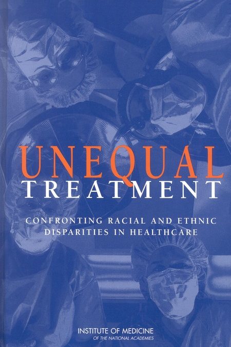 Smedley BD,  Stith AY,   Nelson AR, Unequal Treatment: Confronting Racial and Ethnic Disparities in Health Care (with CD), 2003: National Academies Press, Washington.