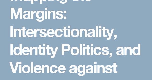 Crenshaw KW, Mapping the Margins: Intersectionality, Identity Politics, and Violence Against Women of Color, 1991, Stanford law review, Vol. 43:1241.