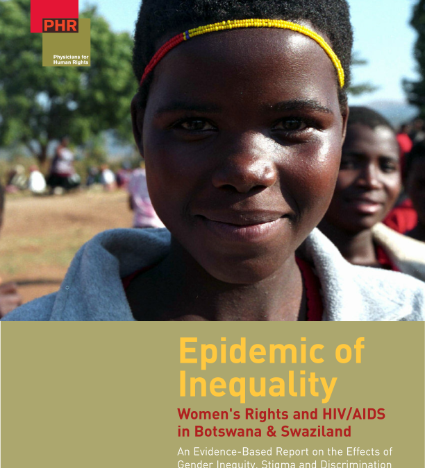 Physicians for Human Rights, Epidemic of Inequality: Women’s Rights and HIV/AIDS in Botswana & Swaziland (2007), Cambridge, Physicians for Human Rights.