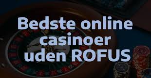 De Bedste Casinoer Uden Rofus - Spil Uden Begrænsninger