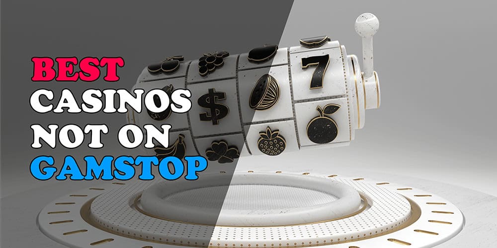 Top Gambling Sites Not on GamStop - The Ultimate Guide